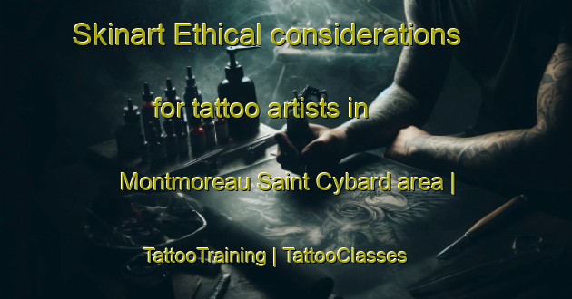 Skinart Ethical considerations for tattoo artists in Montmoreau Saint Cybard area | TattooTraining | TattooClasses | SkinartTraining-France
